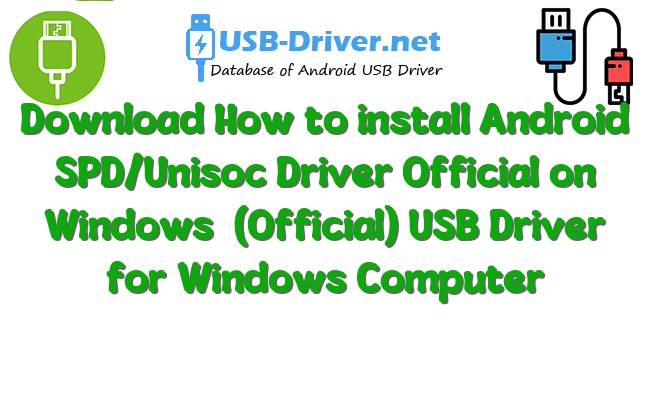 How to install Android SPD/Unisoc Driver Official on Windows