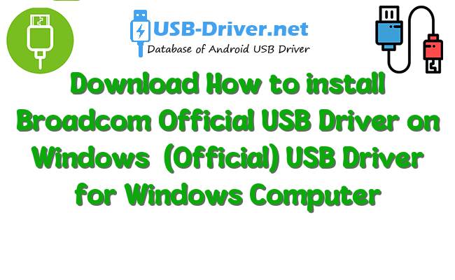 How to install Broadcom Official USB Driver on Windows